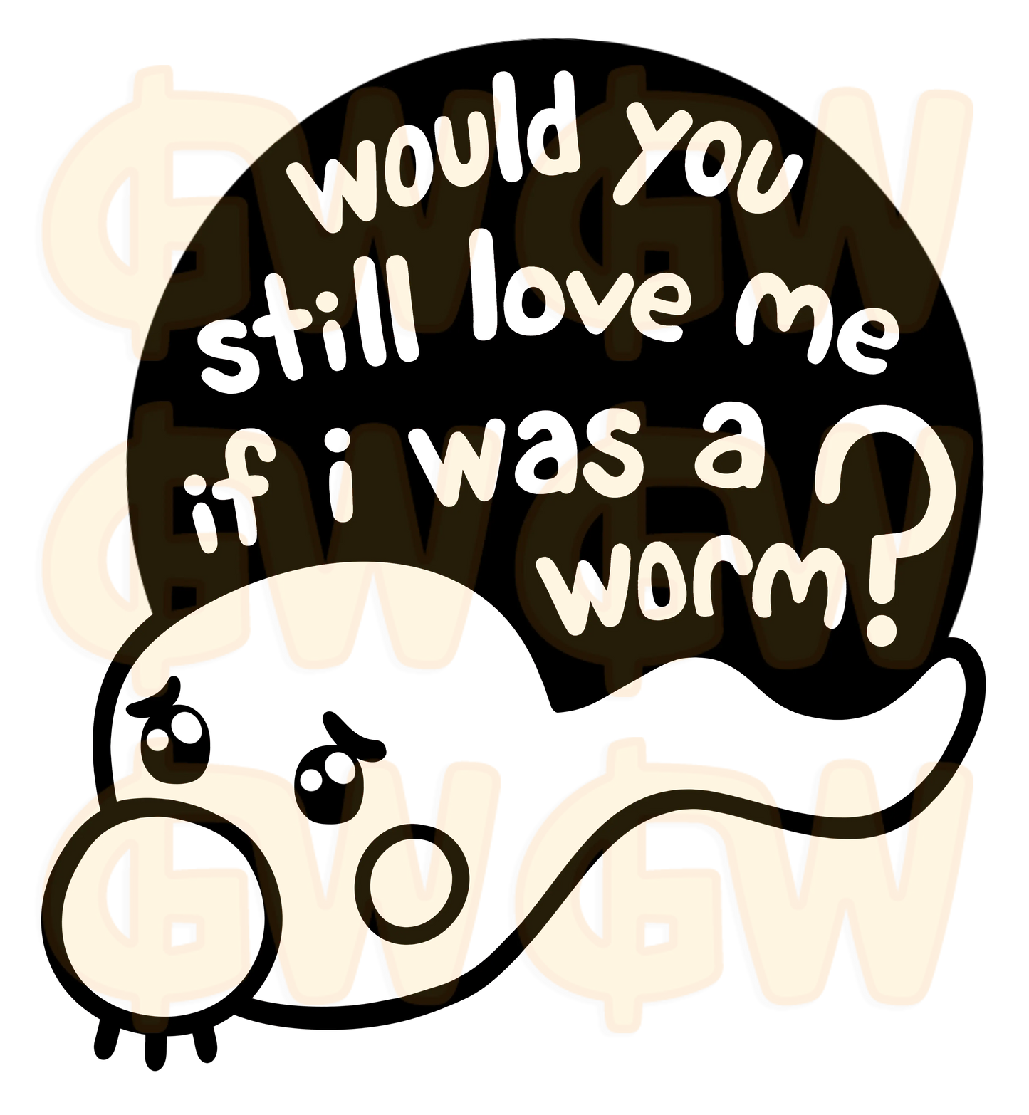 Vinyl Sticker Would you still love me if I was a worm? Gotchi Works Gotchi Works